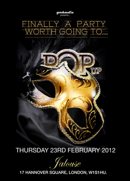 "POP UP"EVERY THURSDAY@JALOUSE,LONDON- Hosted by greekmafia